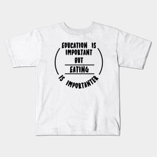 Education is important but the eating is importanter Kids T-Shirt